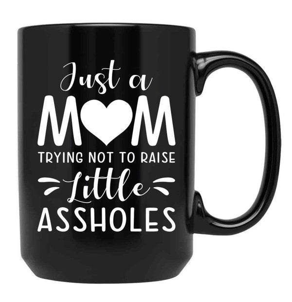 Just A Mom Trying Not To Raise Little Assholes Black Coffee Mug - Black